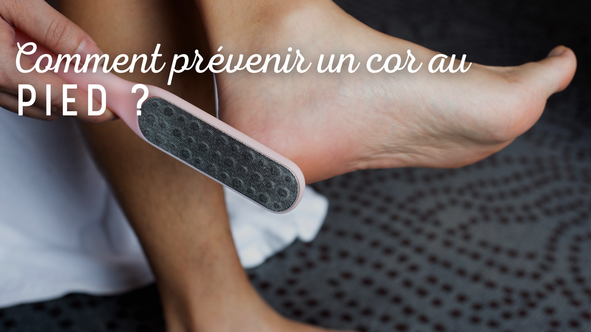 Comment prévenir un cors au pied ?