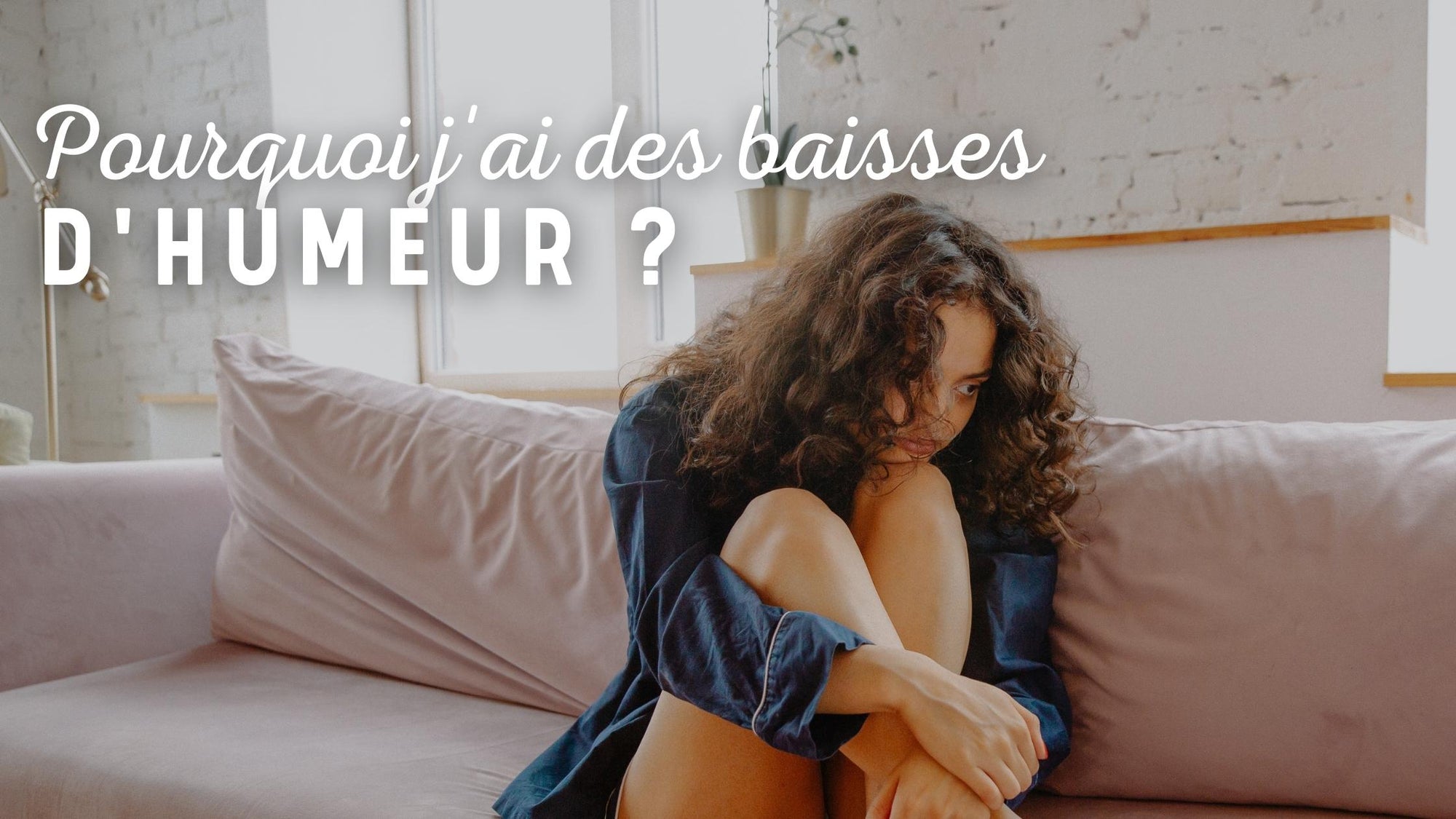 Pourquoi j'ai des baisses d'humeur ?