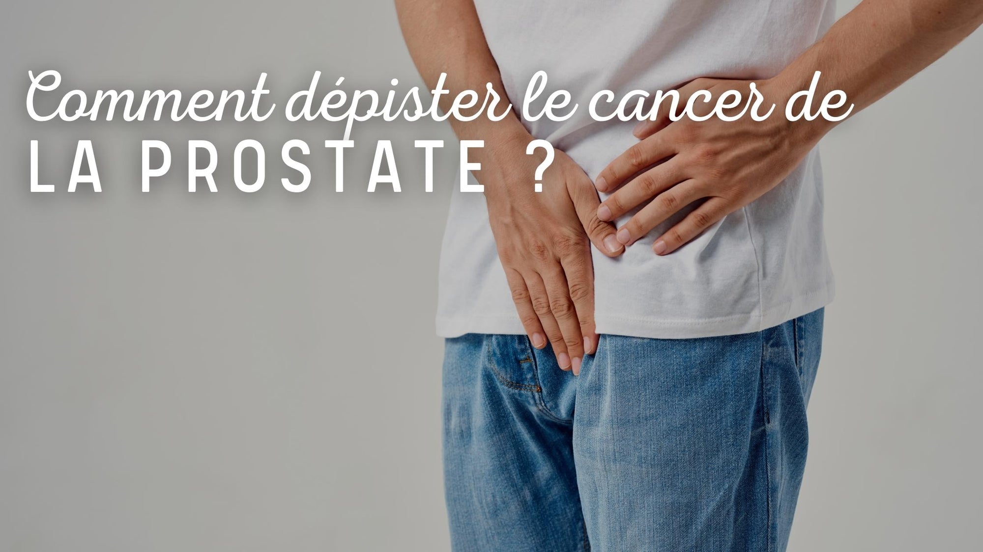 Comment dépister le cancer de la prostate ?